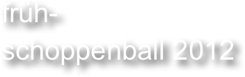 früh-
schoppenball 2012