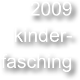 2009
kinder-
fasching