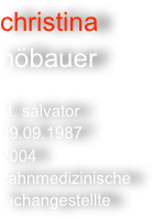 christina nöbauer

st. salvator
09.09.1987
2004
zahnmedizinischefachangestellte