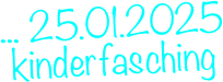 ... 25.01.2025 kinderfasching &#10;