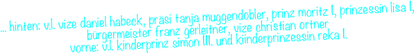 ... hinten: v.l. vize daniel habeck, präsi tanja muggendobler, prinz moritz I, prinzessin lisa I, bürgermeister franz gerleitner, vize christian ortner &#10;vorne: v.l. kinderprinz simon III. und kiinderprinzessin reka I.&#10;