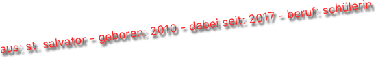 aus: st. salvator - geboren: 2010 - dabei seit: 2017 - beruf: schülerin