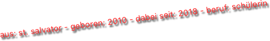 aus: st. salvator - geboren: 2010 - dabei seit: 2018 - beruf: schülerin