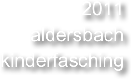 2011
aldersbach
kinderfasching