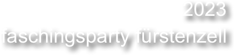 2023
faschingsparty fürstenzell