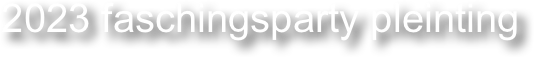 2023 faschingsparty pleinting