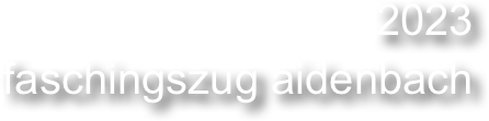 2023
faschingszug aidenbach