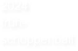 2024
früh-
schoppenball