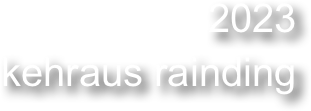2023
kehraus rainding 