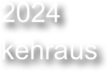 2024 
kehraus