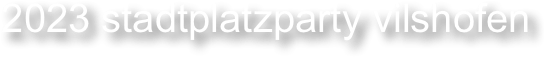 2023 stadtplatzparty vilshofen